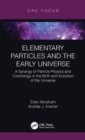 Elementary Particles and the Early Universe : A Synergy of Particle Physics and Cosmology in the Birth and Evolution of the Universe - Book