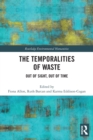 The Temporalities of Waste : Out of Sight, Out of Time - Book