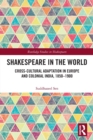 Shakespeare in the World : Cross-Cultural Adaptation in Europe and Colonial India, 1850-1900 - Book