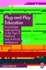 Plug-and-Play Education : Knowledge and Learning in the Age of Platforms and Artificial Intelligence - Book