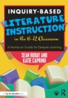 Inquiry-Based Literature Instruction in the 6–12 Classroom : A Hands-on Guide for Deeper Learning - Book