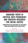 Engaging Youth in Critical Arts Pedagogies and Creative Research for Social Justice : Opportunities and Challenges of Arts-based Work and Research with Young People - Book