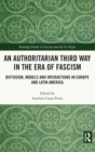 An Authoritarian Third Way in the Era of Fascism : Diffusion, Models and Interactions in Europe and Latin America - Book