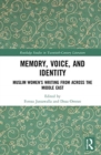 Memory, Voice, and Identity : Muslim Women’s Writing from across the Middle East - Book