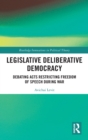 Legislative Deliberative Democracy : Debating Acts Restricting Freedom of Speech during War - Book