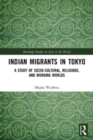 Indian Migrants in Tokyo : A Study of Socio-Cultural, Religious, and Working Worlds - Book