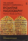 The Ashgate Research Companion to Byzantine Hagiography : Volume I: Periods and Places - Book