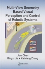 Multi-View Geometry Based Visual Perception and Control of Robotic Systems - Book