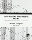 Structures and Infrastructure Systems : Life-Cycle Performance, Management, and Optimization - Book