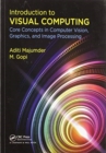 Introduction to Visual Computing : Core Concepts in Computer Vision, Graphics, and Image Processing - Book