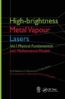 High-brightness Metal Vapour Lasers : Volume I: Physical Fundamentals and Mathematical Models - Book