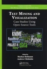 Text Mining and Visualization : Case Studies Using Open-Source Tools - Book