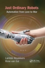 Just Ordinary Robots : Automation from Love to War - Book