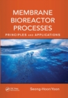 Membrane Bioreactor Processes : Principles and Applications - Book