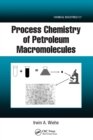 Process Chemistry of Petroleum Macromolecules - Book
