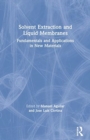 Solvent Extraction and Liquid Membranes : Fundamentals and Applications in New Materials - Book