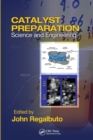 Catalyst Preparation : Science and Engineering - Book