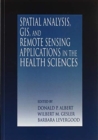Spatial Analysis, GIS and Remote Sensing : Applications in the Health Sciences - Book