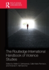 The Routledge International Handbook of Violence Studies - Book