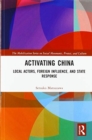 Activating China : Local Actors, Foreign Influence, and State Response - Book