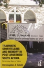 Traumatic Storytelling and Memory in Post-Apartheid South Africa : Performing Signs of Injury - Book