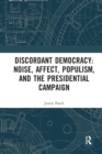 Discordant Democracy: Noise, Affect, Populism, and the Presidential Campaign - Book