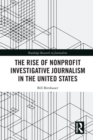 The Rise of NonProfit Investigative Journalism in the United States - Book