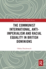 The Communist International, Anti-Imperialism and Racial Equality in British Dominions - Book