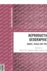 Reproductive Geographies : Bodies, Places and Politics - Book