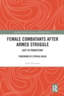 Female Combatants after Armed Struggle : Lost in Transition? - Book