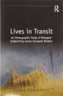 Lives in Transit : An Ethnographic Study of Refugees’ Subjectivity across European Borders - Book