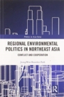 Regional Environmental Politics in Northeast Asia : Conflict and Cooperation - Book