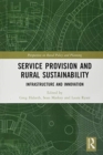 Service Provision and Rural Sustainability : Infrastructure and Innovation - Book