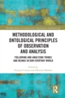 Methodological and Ontological Principles of Observation and Analysis : Following and Analyzing Things and Beings in Our Everyday World - Book