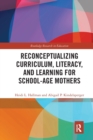 Reconceptualizing Curriculum, Literacy, and Learning for School-Age Mothers - Book