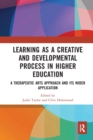 Learning as a Creative and Developmental Process in Higher Education : A Therapeutic Arts Approach and Its Wider Application - Book
