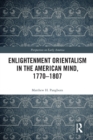 Enlightenment Orientalism in the American Mind, 1770-1807 - Book