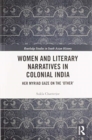 Women and Literary Narratives in Colonial India : Her Myriad Gaze on the ‘Other’ - Book