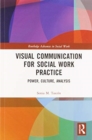 Visual Communication for Social Work Practice : Power, Culture, Analysis - Book