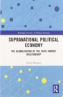 Supranational Political Economy : The Globalisation of the State–Market Relationship - Book