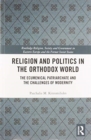 Religion and Politics in the Orthodox World : The Ecumenical Patriarchate and the Challenges of Modernity - Book