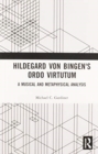 Hildegard von Bingen's Ordo Virtutum : A Musical and Metaphysical Analysis - Book