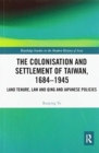 The Colonisation and Settlement of Taiwan, 1684–1945 : Land Tenure, Law and Qing and Japanese Policies - Book