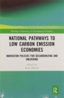 National Pathways to Low Carbon Emission Economies : Innovation Policies for Decarbonizing and Unlocking - Book