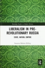Liberalism in Pre-revolutionary Russia : State, Nation, Empire - Book