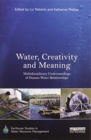 Water, Creativity and Meaning : Multidisciplinary understandings of human-water relationships - Book