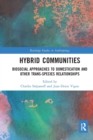 Hybrid Communities : Biosocial Approaches to Domestication and Other Trans-species Relationships - Book