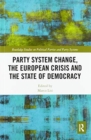 Party System Change, the European Crisis and the State of Democracy - Book