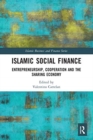 Islamic Social Finance : Entrepreneurship, Cooperation and the Sharing Economy - Book
