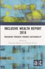 Inclusive Wealth Report 2018 : Measuring Progress Towards Sustainability - Book